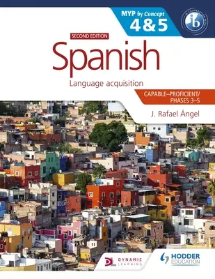 Español para el Ib Myp 4&5 (Capaz-Proficiente/Fases 3-4, 5-6): Myp por Concepto Segunda Edición: Por Concepto - Spanish for the Ib Myp 4&5 (Capable-Proficient/Phases 3-4, 5-6): Myp by Concept Second Edition: By Concept