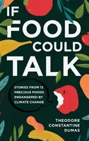 Si la comida hablara: Historias de 13 alimentos preciosos en peligro por el cambio climático - If Food Could Talk: Stories from 13 Precious Foods Endangered by Climate Change