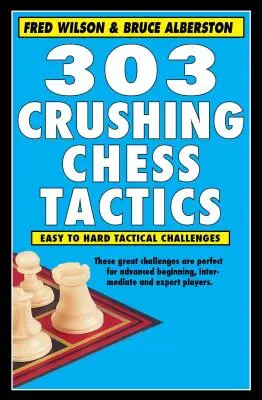 303 Tácticas de ajedrez aplastantes - 303 Crushing Chess Tactics