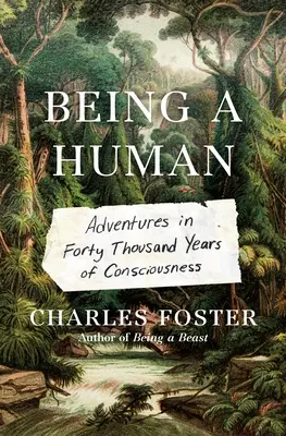 Ser humano: Aventuras en cuarenta mil años de conciencia - Being a Human: Adventures in Forty Thousand Years of Consciousness