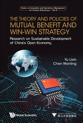 Teoría y políticas del beneficio mutuo y la estrategia win-win, The: Investigación sobre el desarrollo sostenible de la economía abierta de China - Theory and Policies of Mutual Benefit and Win-Win Strategy, The: Research on Sustainable Development of China's Open Economy