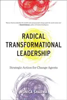 Liderazgo transformacional radical: Acción estratégica para agentes de cambio - Radical Transformational Leadership: Strategic Action for Change Agents