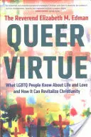 Virtud Queer: Lo que las personas LGBTQ saben sobre la vida y el amor y cómo puede revitalizar el cristianismo - Queer Virtue: What LGBTQ People Know about Life and Love and How It Can Revitalize Christianity