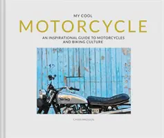 My Cool Motorcycle: Una guía inspiradora sobre motocicletas y cultura ciclista - My Cool Motorcycle: An Inspirational Guide to Motorcycles and Biking Culture