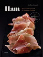 El jamón: Historias y recetas de los mejores jamones de Europa - Ham: Prime Hams of Europe Stories and Recipes