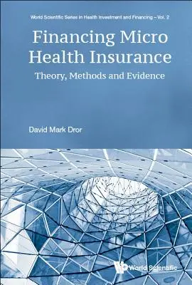Financiación del microseguro de salud: Teoría, métodos y pruebas - Financing Micro Health Insurance: Theory, Methods and Evidence