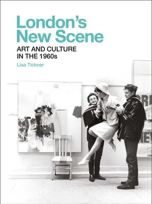 La nueva escena de Londres: Arte y cultura en los años sesenta - London's New Scene: Art and Culture in the 1960s