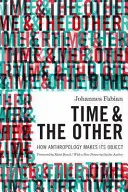 El tiempo y el otro: Cómo la antropología hace su objeto - Time and the Other: How Anthropology Makes Its Object