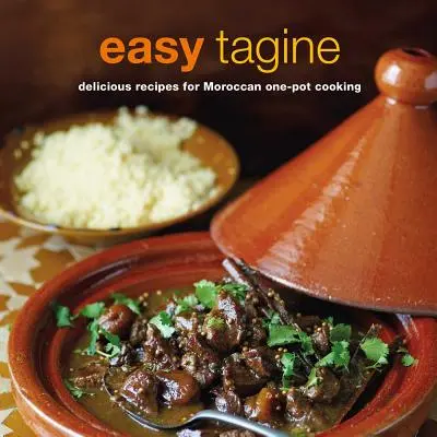 Tajines fáciles: Deliciosas recetas de cocina marroquí en una olla - Easy Tagine: Delicious Recipes for Moroccan One-Pot Cooking