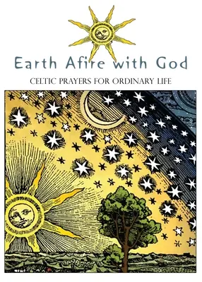 La tierra arde con Dios: Oraciones celtas para la vida ordinaria - Earth Afire with God: Celtic Prayers for Ordinary Life