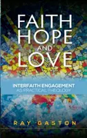 Fe, esperanza y amor: el compromiso interreligioso como teología práctica - Faith, Hope and Love: Interfaith Engagement as Practical Theology