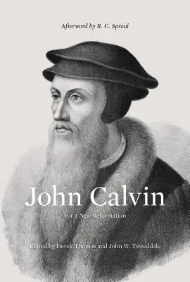 Juan Calvino (Epílogo de R. C. Sproul): Por una nueva reforma - John Calvin (Afterword by R. C. Sproul): For a New Reformation