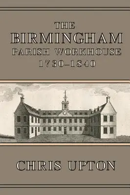 La casa parroquial de Birmingham, 1730-1840 - The Birmingham Parish Workhouse, 1730-1840