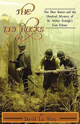 Las Rocas Perdidas: Las piedras del desafío y el misterio sin resolver de la colonia perdida de Sir Walter Raleigh - The Lost Rocks: The Dare Stones and the Unsolved Mystery of Sir Walter Raleigh's Lost Colony