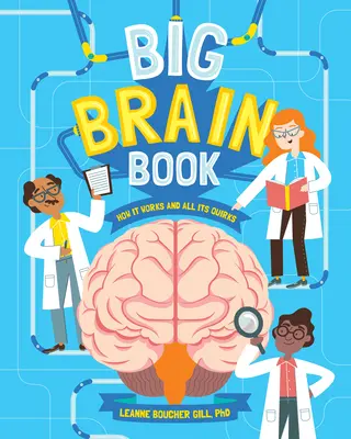 El libro del gran cerebro: Cómo funciona y todas sus rarezas - Big Brain Book: How It Works and All Its Quirks