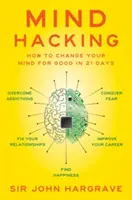Mind Hacking: Cómo cambiar tu mente para siempre en 21 días - Mind Hacking: How to Change Your Mind for Good in 21 Days