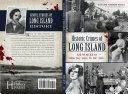 Crímenes históricos de Long Island: Fechorías desde 1600 hasta 1950 - Historic Crimes of Long Island: Misdeeds from the 1600s to the 1950s