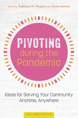 Pivotar durante la pandemia: Ideas para servir a su comunidad en cualquier momento y lugar - Pivoting during the Pandemic: Ideas for Serving Your Community Anytime, Anywhere