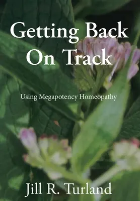 Volver a la normalidad: Uso de la homeopatía megapotente - Getting Back On Track: Using Megapotency Homeopathy