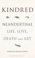 Kindred: Vida, amor, muerte y arte neandertales - Kindred: Neanderthal Life, Love, Death and Art