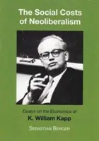 Costes sociales del neoliberalismo - Ensayos sobre la economía de K. William Kapp - Socials Costs of Neoliberalism - Essays on the Economics of K. William Kapp