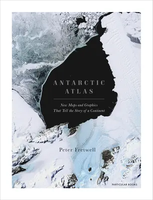 Atlas de la Antártida: Nuevos mapas y gráficos que cuentan la historia de un continente - Antarctic Atlas: New Maps and Graphics That Tell the Story of a Continent