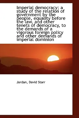 An Imperial Democracy; A Study of the Relation of Government by the People, Equality Before the Law (Una democracia imperial: estudio de la relación entre el gobierno del pueblo y la igualdad ante la ley) - An Imperial Democracy; A Study of the Relation of Government by the People, Equality Before the Law