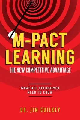 Aprendizaje M-Pact: La nueva ventaja competitiva: Lo que todos los ejecutivos deben saber - M-Pact Learning: The New Competitive Advantage: What All Executives Need to Know