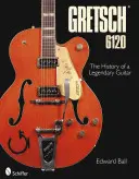 Gretsch 6120: La historia de una guitarra legendaria - Gretsch 6120: The History of a Legendary Guitar