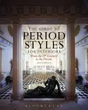 Guía de estilos de época para interiores: Del siglo XVII al presente - The Guide to Period Styles for Interiors: From the 17th Century to the Present