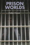 Mundos carcelarios: una etnografía de la condición carcelaria - Prison Worlds: An Ethnography of the Carceral Condition