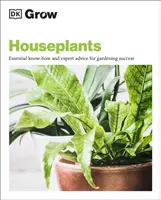 Cultivar plantas de interior: conocimientos esenciales y consejos de expertos para tener éxito en jardinería - Grow Houseplants - Essential Know-how and Expert Advice for Gardening Success