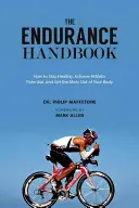 El manual de la resistencia: Cómo alcanzar el potencial atlético, mantenerse sano y sacar el máximo partido a su cuerpo - The Endurance Handbook: How to Achieve Athletic Potential, Stay Healthy, and Get the Most Out of Your Body