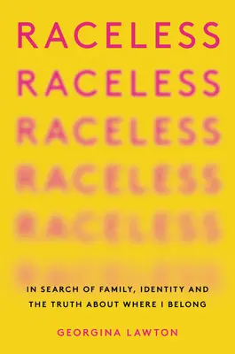 Sin raza: En busca de la familia, la identidad y la verdad sobre dónde pertenezco - Raceless: In Search of Family, Identity, and the Truth about Where I Belong