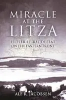 Milagro en Litza: La primera derrota de Hitler en el frente oriental - Miracle at the Litza: Hitler's First Defeat on the Eastern Front