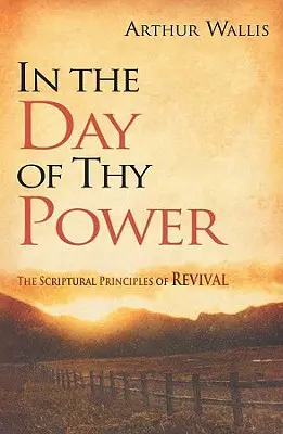 En el día de tu poder: Los principios bíblicos del avivamiento - In the Day of Thy Power: The Scriptural Principles of Revival