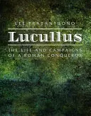 Lúculo: Vida y campañas de un conquistador romano - Lucullus: The Life and Campaigns of a Roman Conqueror