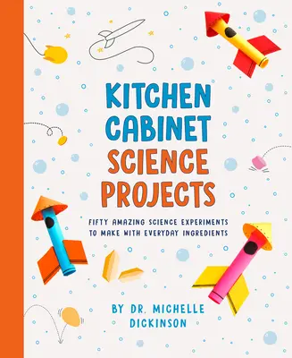 Kitchen Cabinet Science Projects: Cincuenta asombrosos experimentos científicos con ingredientes cotidianos - Kitchen Cabinet Science Projects: Fifty Amazing Science Experiments to Make with Everyday Ingredients