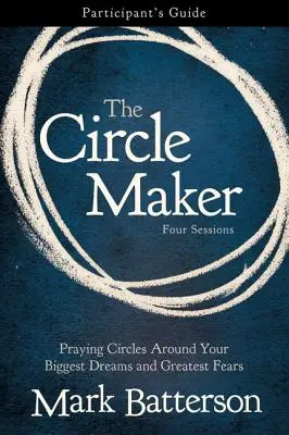 Guía del Participante: Círculos de oración en torno a sus mayores sueños y temores - The Circle Maker Participant's Guide: Praying Circles Around Your Biggest Dreams and Greatest Fears