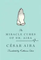 Las curas milagrosas del Dr. Aira - The Miracle Cures of Dr. Aira