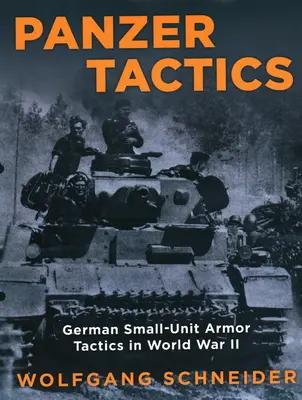 Panzer Tactics: Tácticas de los blindados alemanes de pequeñas unidades en la Segunda Guerra Mundial, Edición 2020 - Panzer Tactics: German Small-Unit Armor Tactics in World War II, 2020 Edition