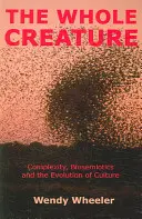 Whole Creature - Complejidad, Biosemiótica y Evolución de la Cultura - Whole Creature - Complexity, Biosemiotics and the Evolution of Culture