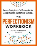 El libro de trabajo del perfeccionismo: Estrategias probadas para acabar con la procrastinación, aceptarte a ti mismo y alcanzar tus metas - The Perfectionism Workbook: Proven Strategies to End Procrastination, Accept Yourself, and Achieve Your Goals