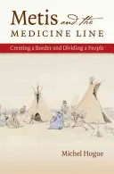 Metis and the Medicine Line: La creación de una frontera y la división de un pueblo - Metis and the Medicine Line: Creating a Border and Dividing a People