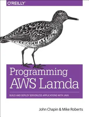 Programming Aws Lambda: Build and Deploy Serverless Applications with Java