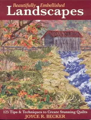 Paisajes bellamente decorados: 125 consejos y técnicas para crear impresionantes colchas - Edición para imprimir bajo demanda - Beautifully Embellished Landscapes: 125 Tips & Techniques to Create Stunning Quilts - Print-On-Demand Edition