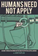 Humans Need Not Apply: Una guía para la riqueza y el trabajo en la era de la inteligencia artificial - Humans Need Not Apply: A Guide to Wealth and Work in the Age of Artificial Intelligence