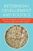 Repensar el desarrollo y la política: Ensayos del profesor Lord Meghnad Desai sobre India, China y el cambio global - Rethinking Development and Politics: Essays by Professor Lord Meghnad Desai on India, China and Global Change