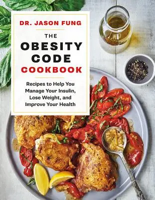 El Código de la Obesidad: Recetas para ayudarle a controlar la insulina, perder peso y mejorar su salud - The Obesity Code Cookbook: Recipes to Help You Manage Insulin, Lose Weight, and Improve Your Health