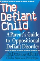 El niño desafiante: Guía para padres sobre el trastorno negativista desafiante - The Defiant Child: A Parent's Guide to Oppositional Defiant Disorder